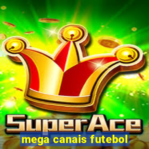 mega canais futebol